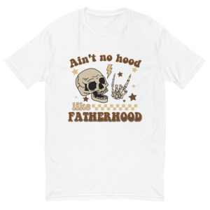 No Hood Like Fatherhood T-shirt