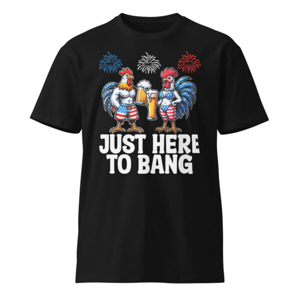 4th of July Just Here to Bang Chicken T-shirt